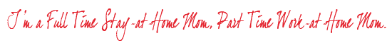 Full Time SAHM, Part Time WAHM.